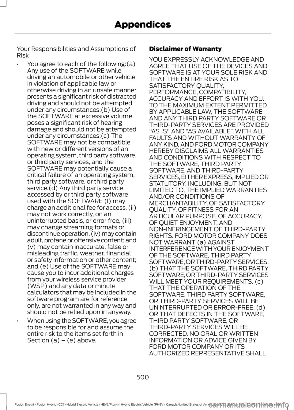 FORD FUSION/HYBRID 2018 Owners Manual Your Responsibilities and Assumptions of
Risk
•
You agree to each of the following:(a)
Any use of the SOFTWARE while
driving an automobile or other vehicle
in violation of applicable law or
otherwis FORD FUSION/HYBRID 2018 Owners Manual Your Responsibilities and Assumptions of
Risk
•
You agree to each of the following:(a)
Any use of the SOFTWARE while
driving an automobile or other vehicle
in violation of applicable law or
otherwis