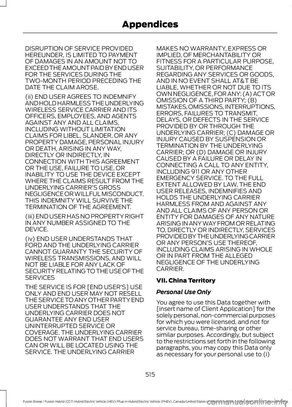 FORD FUSION/HYBRID 2018 Owners Manual DISRUPTION OF SERVICE PROVIDED
HEREUNDER, IS LIMITED TO PAYMENT
OF DAMAGES IN AN AMOUNT NOT TO
EXCEED THE AMOUNT PAID BY END USER
FOR THE SERVICES DURING THE
TWO-MONTH PERIOD PRECEDING THE
DATE THE CL FORD FUSION/HYBRID 2018 Owners Manual DISRUPTION OF SERVICE PROVIDED
HEREUNDER, IS LIMITED TO PAYMENT
OF DAMAGES IN AN AMOUNT NOT TO
EXCEED THE AMOUNT PAID BY END USER
FOR THE SERVICES DURING THE
TWO-MONTH PERIOD PRECEDING THE
DATE THE CL