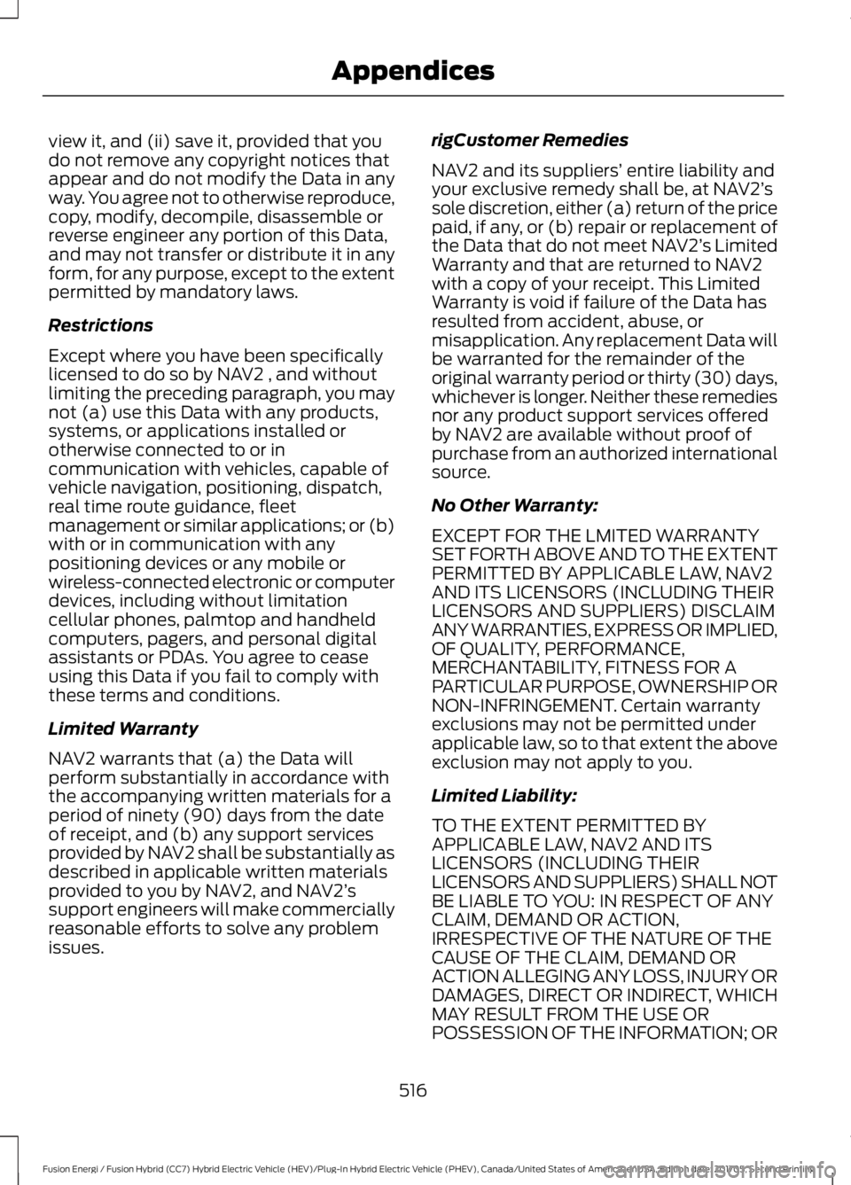 FORD FUSION/HYBRID 2018 Owners Manual view it, and (ii) save it, provided that you
do not remove any copyright notices that
appear and do not modify the Data in any
way. You agree not to otherwise reproduce,
copy, modify, decompile, disas FORD FUSION/HYBRID 2018 Owners Manual view it, and (ii) save it, provided that you
do not remove any copyright notices that
appear and do not modify the Data in any
way. You agree not to otherwise reproduce,
copy, modify, decompile, disas
