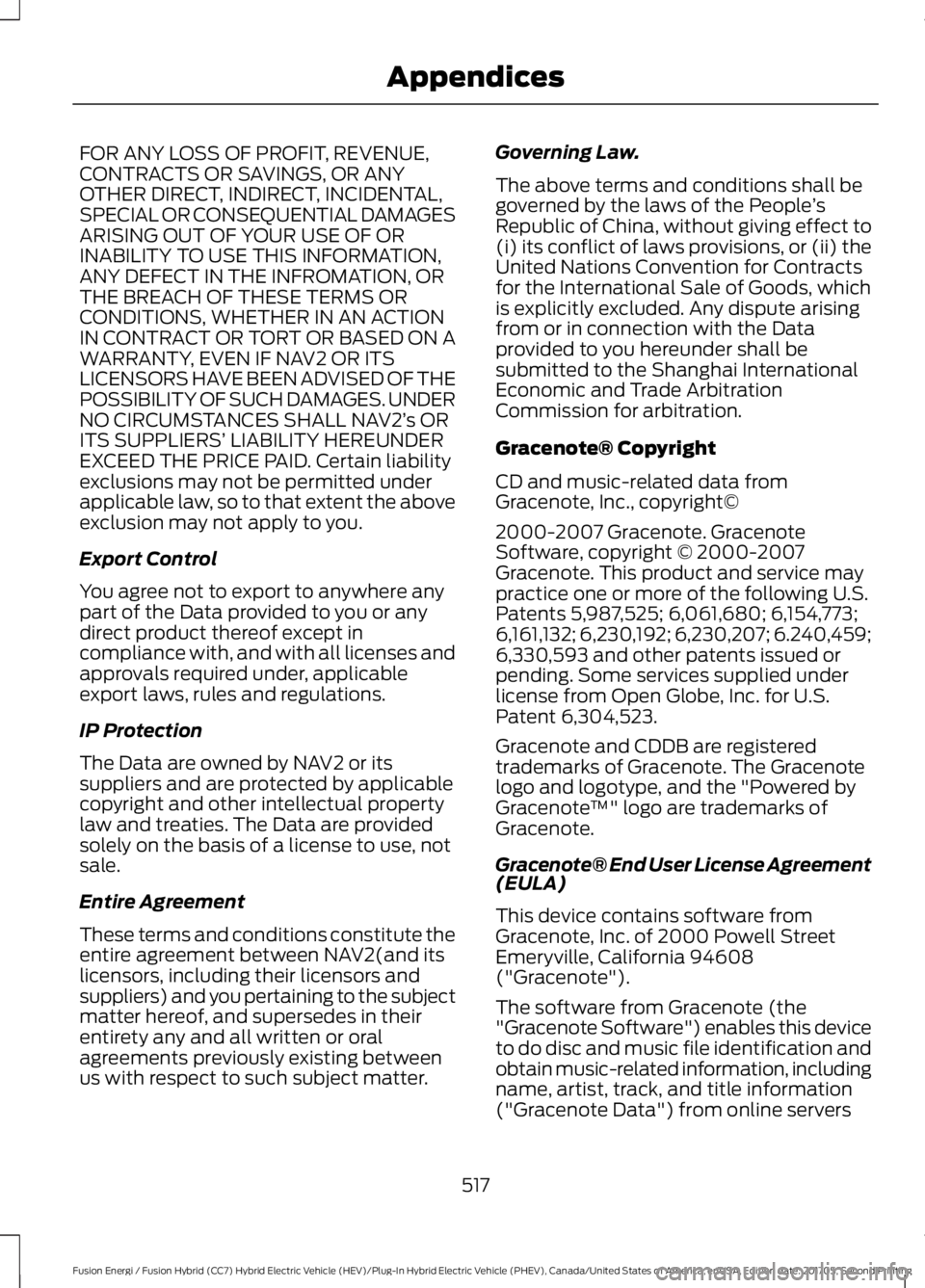 FORD FUSION/HYBRID 2018 Owners Manual FOR ANY LOSS OF PROFIT, REVENUE,
CONTRACTS OR SAVINGS, OR ANY
OTHER DIRECT, INDIRECT, INCIDENTAL,
SPECIAL OR CONSEQUENTIAL DAMAGES
ARISING OUT OF YOUR USE OF OR
INABILITY TO USE THIS INFORMATION,
ANY FORD FUSION/HYBRID 2018 Owners Manual FOR ANY LOSS OF PROFIT, REVENUE,
CONTRACTS OR SAVINGS, OR ANY
OTHER DIRECT, INDIRECT, INCIDENTAL,
SPECIAL OR CONSEQUENTIAL DAMAGES
ARISING OUT OF YOUR USE OF OR
INABILITY TO USE THIS INFORMATION,
ANY