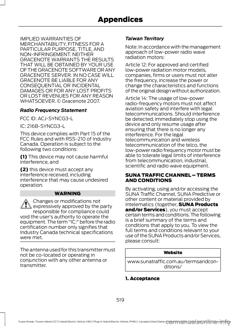 FORD FUSION/HYBRID 2018 Owners Manual IMPLIED WARRANTIES OF
MERCHANTABILITY, FITNESS FOR A
PARTICULAR PURPOSE, TITLE, AND
NON-INFRINGEMENT. NEITHER
GRACENOTE WARRANTS THE RESULTS
THAT WILL BE OBTAINED BY YOUR USE
OF THE GRACENOTE SOFTWARE FORD FUSION/HYBRID 2018 Owners Manual IMPLIED WARRANTIES OF
MERCHANTABILITY, FITNESS FOR A
PARTICULAR PURPOSE, TITLE, AND
NON-INFRINGEMENT. NEITHER
GRACENOTE WARRANTS THE RESULTS
THAT WILL BE OBTAINED BY YOUR USE
OF THE GRACENOTE SOFTWARE