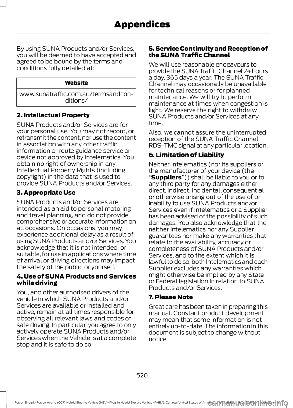 FORD FUSION/HYBRID 2018 Owners Manual By using SUNA Products and/or Services,
you will be deemed to have accepted and
agreed to be bound by the terms and
conditions fully detailed at:
Website
www.sunatraffic.com.au/termsandcon- ditions/
2 FORD FUSION/HYBRID 2018 Owners Manual By using SUNA Products and/or Services,
you will be deemed to have accepted and
agreed to be bound by the terms and
conditions fully detailed at:
Website
www.sunatraffic.com.au/termsandcon- ditions/
2