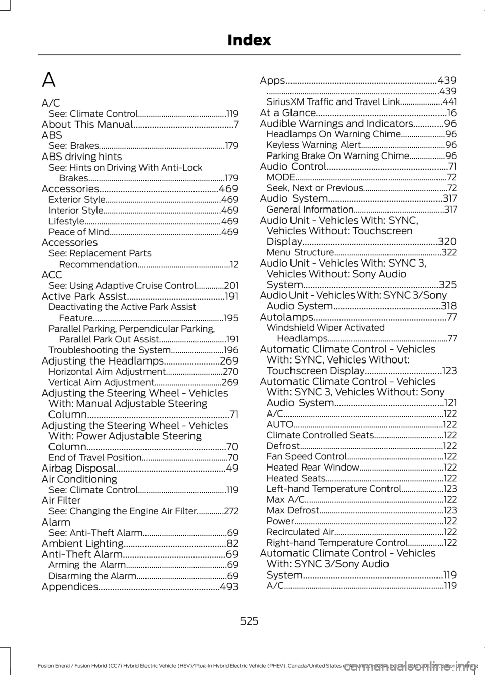 FORD FUSION/HYBRID 2018 Owners Manual A
A/C
See: Climate Control.......................................... 119
About This Manual...........................................7
ABS See: Brakes.................................................. FORD FUSION/HYBRID 2018 Owners Manual A
A/C
See: Climate Control.......................................... 119
About This Manual...........................................7
ABS See: Brakes..................................................