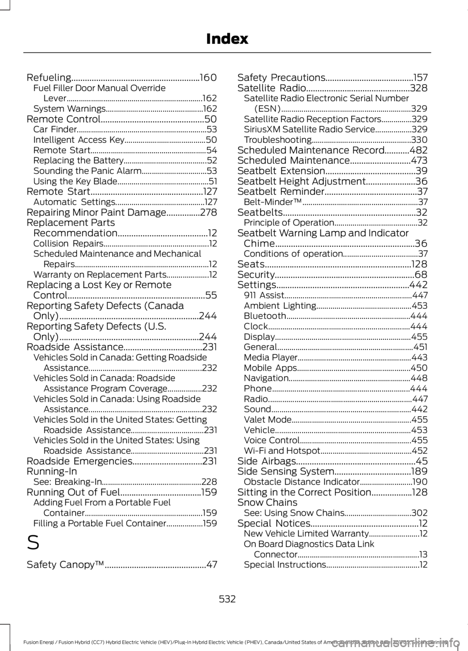 FORD FUSION/HYBRID 2018  Owners Manual Refueling.........................................................160
Fuel Filler Door Manual Override
Lever................................................................... 162
System Warnings.....
