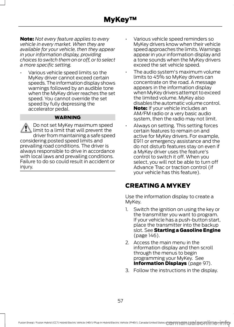 FORD FUSION/HYBRID 2018 Workshop Manual Note:
Not every feature applies to every
vehicle in every market. When they are
available for your vehicle, then they appear
in your information display, providing
choices to switch them on or off, or FORD FUSION/HYBRID 2018 Workshop Manual Note:
Not every feature applies to every
vehicle in every market. When they are
available for your vehicle, then they appear
in your information display, providing
choices to switch them on or off, or