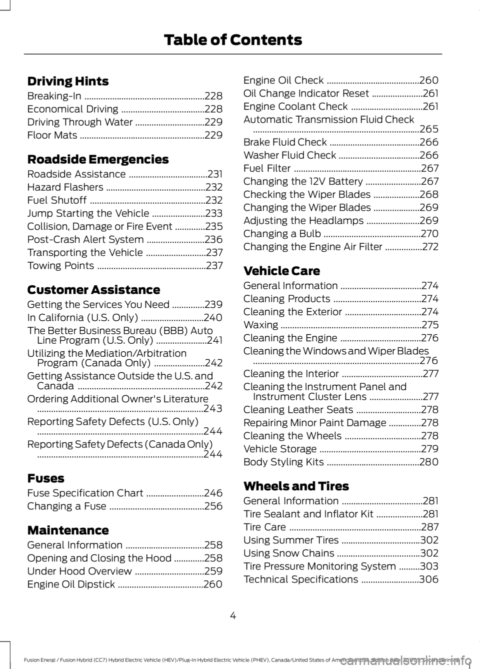 FORD FUSION/HYBRID 2018  Owners Manual Driving Hints
Breaking-In
....................................................228
Economical Driving ....................................
228
Driving Through Water ..............................
229
F