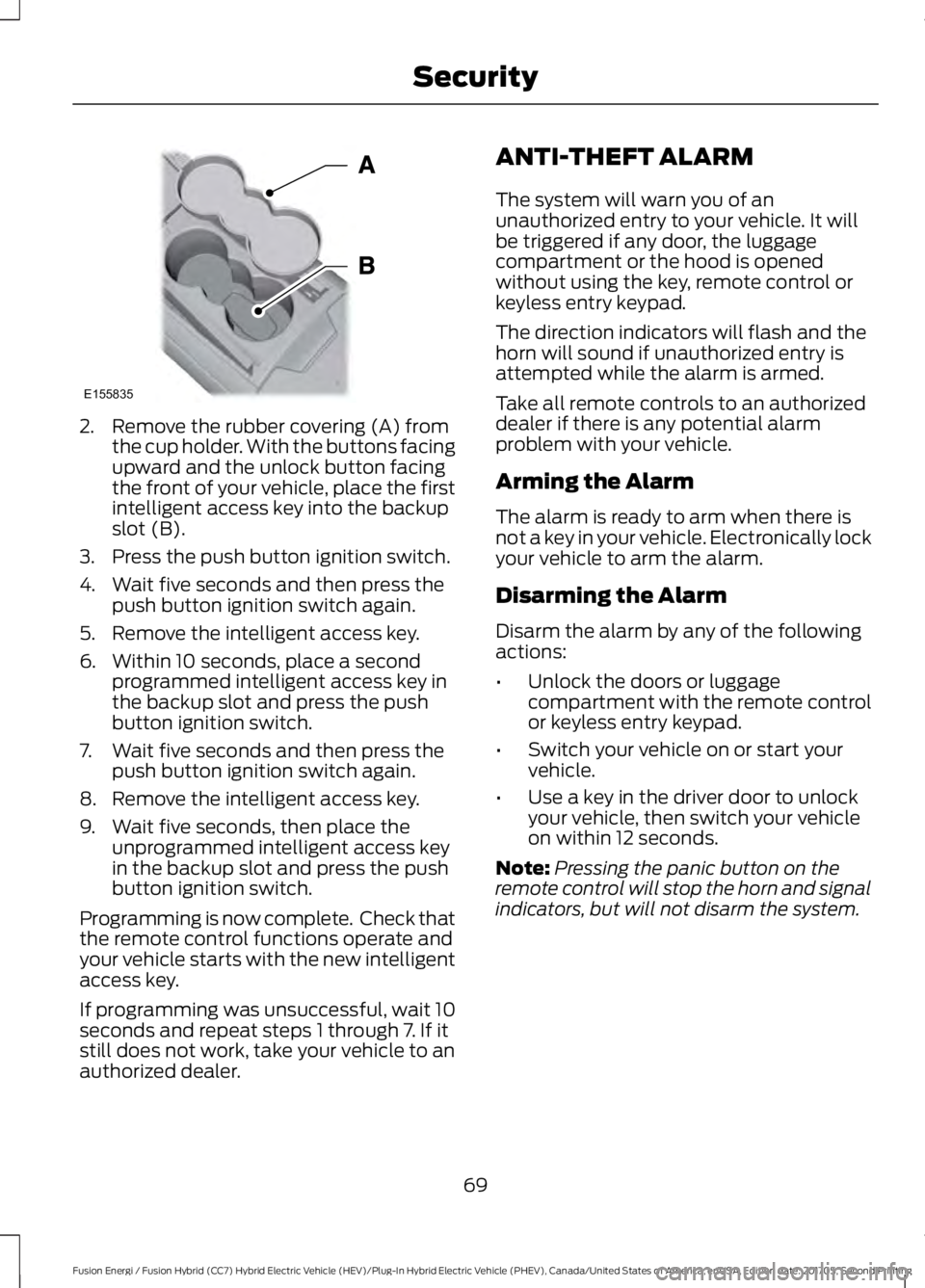 FORD FUSION/HYBRID 2018 Manual PDF 2. Remove the rubber covering (A) from
the cup holder. With the buttons facing
upward and the unlock button facing
the front of your vehicle, place the first
intelligent access key into the backup
slo FORD FUSION/HYBRID 2018 Manual PDF 2. Remove the rubber covering (A) from
the cup holder. With the buttons facing
upward and the unlock button facing
the front of your vehicle, place the first
intelligent access key into the backup
slo