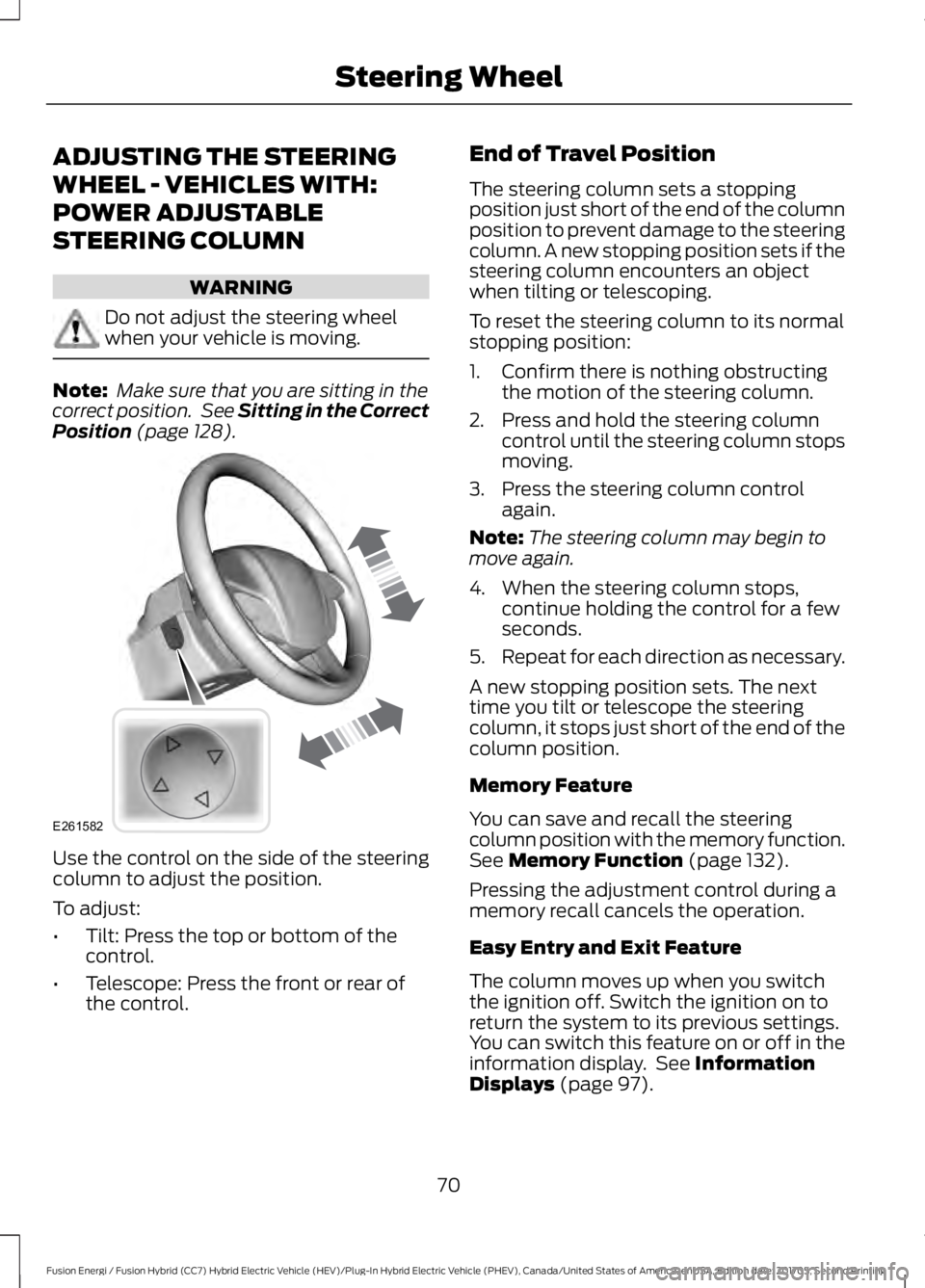 FORD FUSION/HYBRID 2018 Manual PDF ADJUSTING THE STEERING
WHEEL - VEHICLES WITH:
POWER ADJUSTABLE
STEERING COLUMN
WARNING
Do not adjust the steering wheel
when your vehicle is moving.
Note:
Make sure that you are sitting in the
correc FORD FUSION/HYBRID 2018 Manual PDF ADJUSTING THE STEERING
WHEEL - VEHICLES WITH:
POWER ADJUSTABLE
STEERING COLUMN
WARNING
Do not adjust the steering wheel
when your vehicle is moving.
Note:
Make sure that you are sitting in the
correc