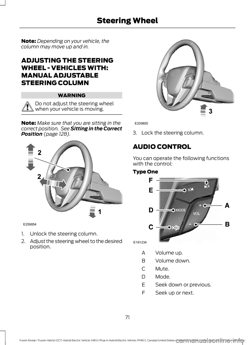 FORD FUSION/HYBRID 2018 Manual PDF Note:
Depending on your vehicle, the
column may move up and in.
ADJUSTING THE STEERING
WHEEL - VEHICLES WITH:
MANUAL ADJUSTABLE
STEERING COLUMN WARNING
Do not adjust the steering wheel
when your vehic FORD FUSION/HYBRID 2018 Manual PDF Note:
Depending on your vehicle, the
column may move up and in.
ADJUSTING THE STEERING
WHEEL - VEHICLES WITH:
MANUAL ADJUSTABLE
STEERING COLUMN WARNING
Do not adjust the steering wheel
when your vehic