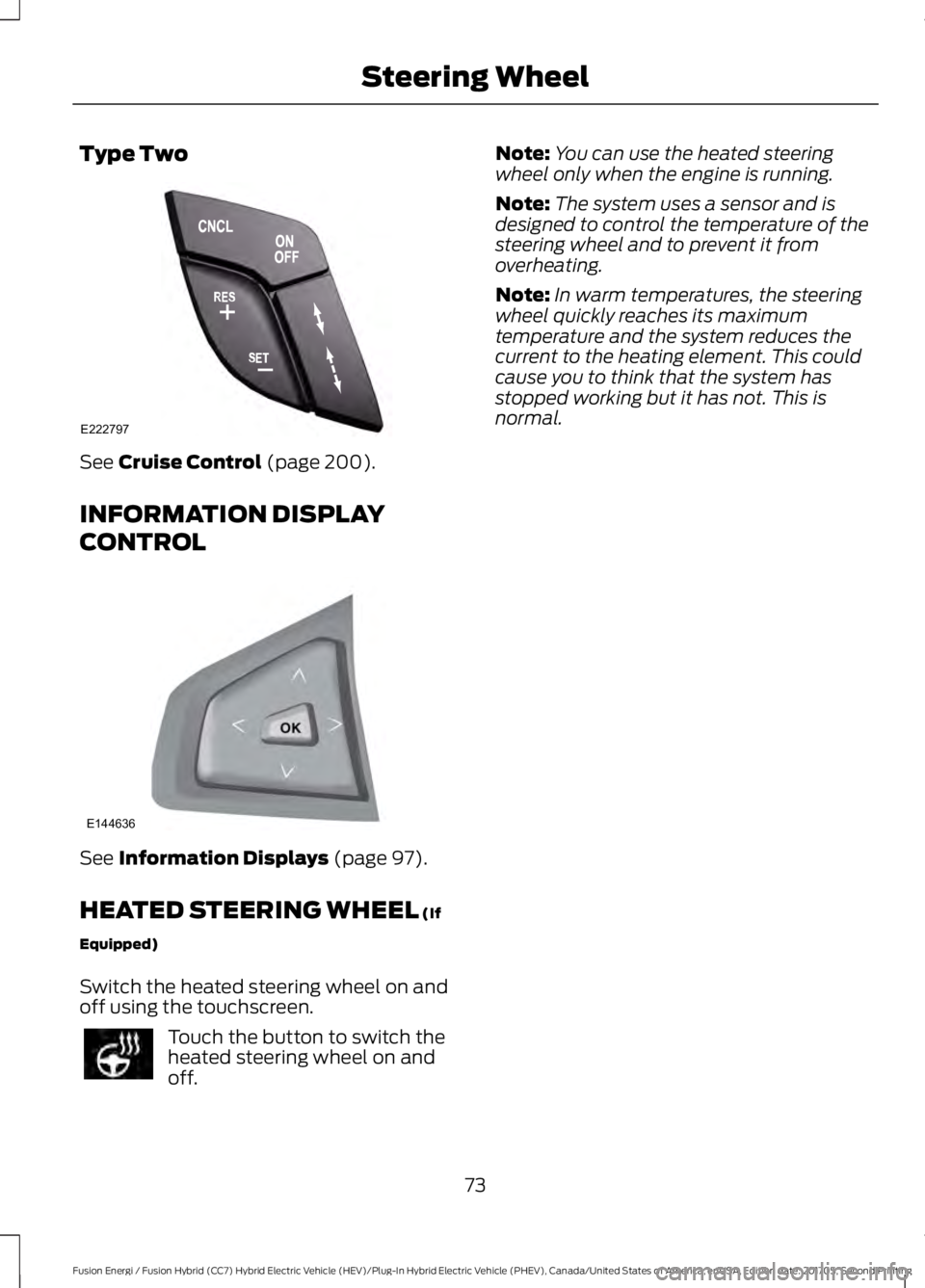 FORD FUSION/HYBRID 2018 Manual PDF Type Two
See Cruise Control (page 200).
INFORMATION DISPLAY
CONTROL See
Information Displays (page 97).
HEATED STEERING WHEEL
(If
Equipped)
Switch the heated steering wheel on and
off using the touc FORD FUSION/HYBRID 2018 Manual PDF Type Two
See Cruise Control (page 200).
INFORMATION DISPLAY
CONTROL See
Information Displays (page 97).
HEATED STEERING WHEEL
(If
Equipped)
Switch the heated steering wheel on and
off using the touc