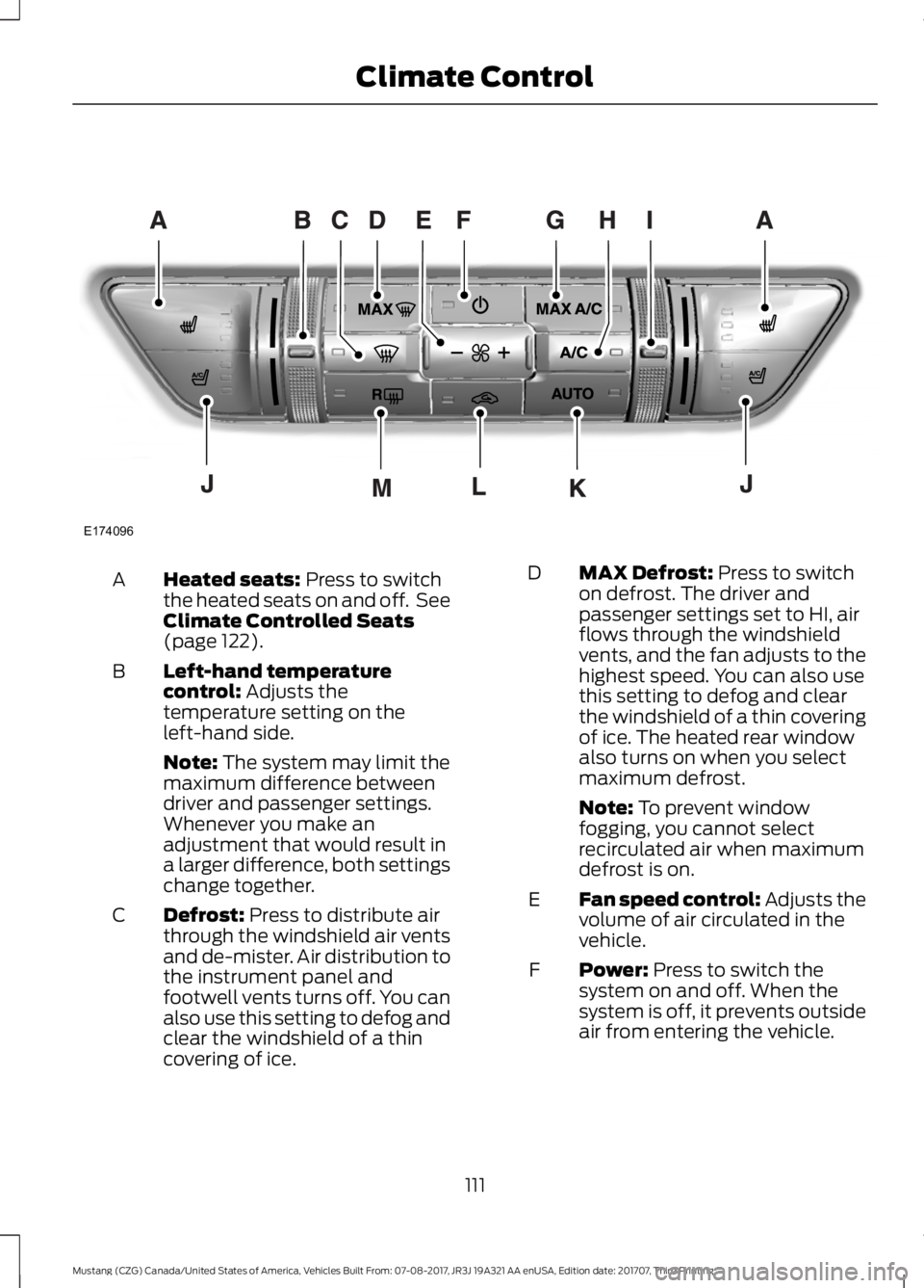 FORD MUSTANG 2018   Owners Manual Heated seats: Press to switch
the heated seats on and off.  See
Climate Controlled Seats
(page 
122).
A
Left-hand temperature
control:
 Adjusts the
temperature setting on the
left-hand side.
B
Note:
 