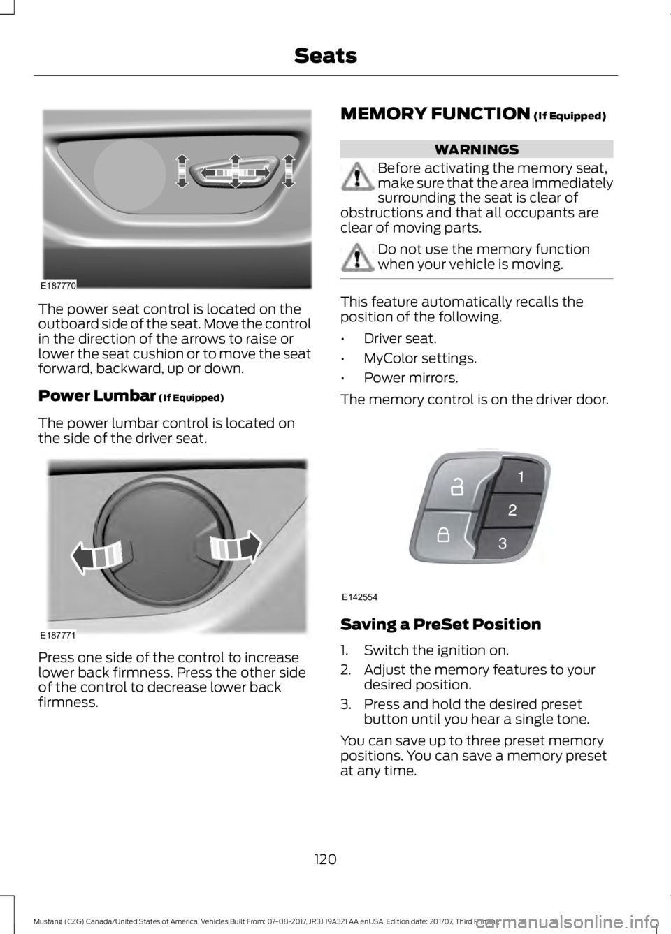 FORD MUSTANG 2018   Owners Manual The power seat control is located on the
outboard side of the seat. Move the control
in the direction of the arrows to raise or
lower the seat cushion or to move the seat
forward, backward, up or down