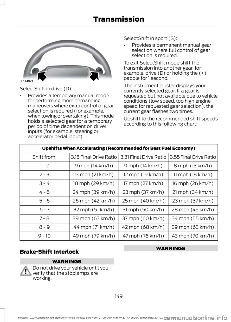 FORD MUSTANG 2018 Owners Guide SelectShift in drive (D):
•
Provides a temporary manual mode
for performing more demanding
maneuvers where extra control of gear
selection is required (for example,
when towing or overtaking). This 