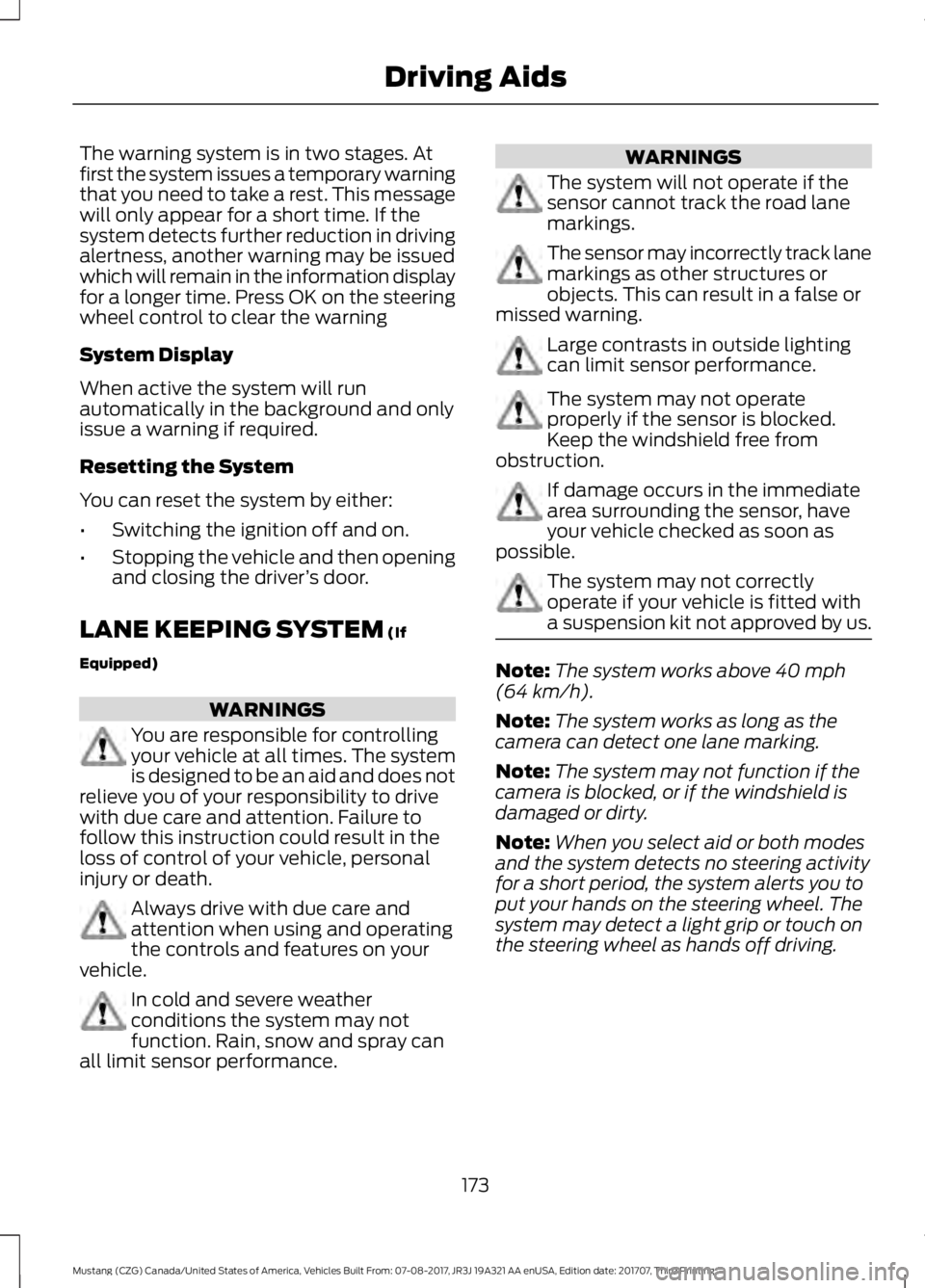 FORD MUSTANG 2018   Owners Manual The warning system is in two stages. At
first the system issues a temporary warning
that you need to take a rest. This message
will only appear for a short time. If the
system detects further reductio