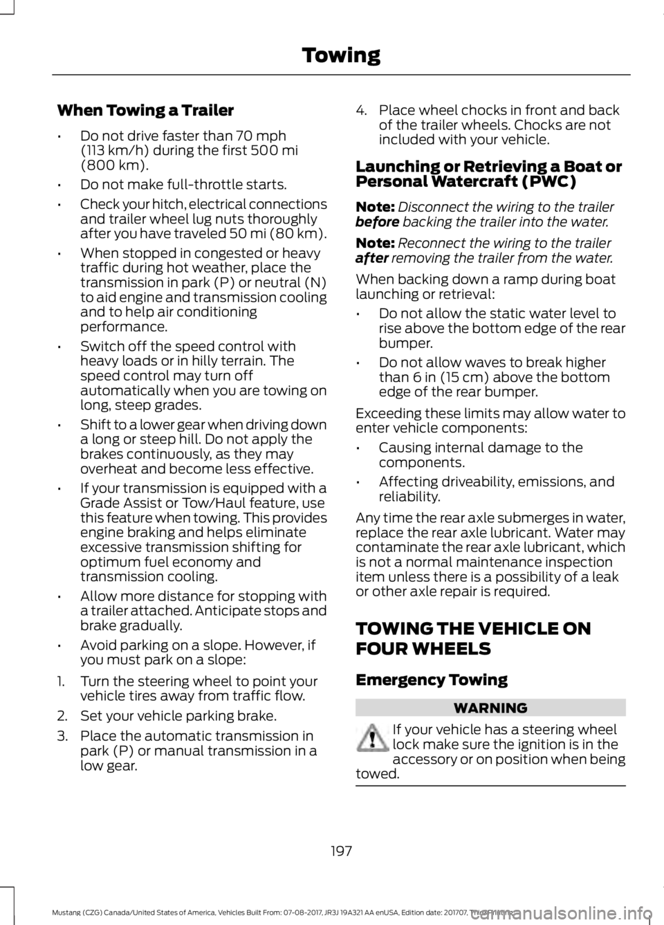 FORD MUSTANG 2018 Owners Manual When Towing a Trailer
•
Do not drive faster than 70 mph
(113 km/h) during the first 500 mi
(800 km).
• Do not make full-throttle starts.
• Check your hitch, electrical connections
and trailer wh FORD MUSTANG 2018 Owners Manual When Towing a Trailer
•
Do not drive faster than 70 mph
(113 km/h) during the first 500 mi
(800 km).
• Do not make full-throttle starts.
• Check your hitch, electrical connections
and trailer wh