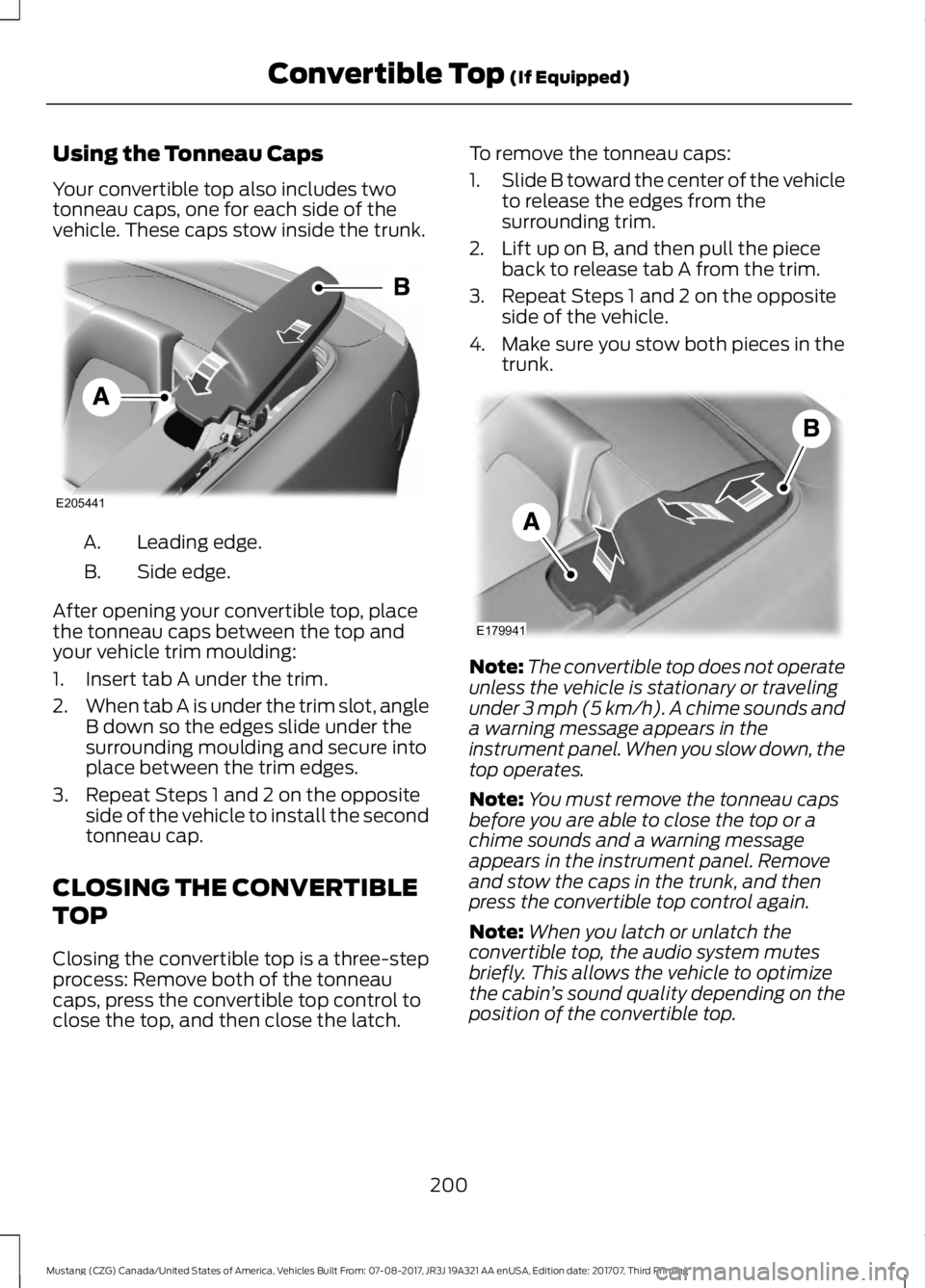 FORD MUSTANG 2018   Owners Manual Using the Tonneau Caps
Your convertible top also includes two
tonneau caps, one for each side of the
vehicle. These caps stow inside the trunk.
Leading edge.
A.
Side edge.
B.
After opening your conver