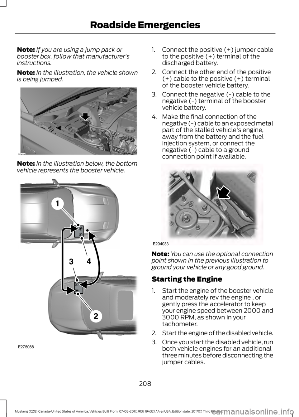 FORD MUSTANG 2018 Owners Manual Note:
If you are using a jump pack or
booster box, follow that manufacturer's
instructions.
Note: In the illustration, the vehicle shown
is being jumped. Note:
In the illustration below, the botto FORD MUSTANG 2018 Owners Manual Note:
If you are using a jump pack or
booster box, follow that manufacturer's
instructions.
Note: In the illustration, the vehicle shown
is being jumped. Note:
In the illustration below, the botto