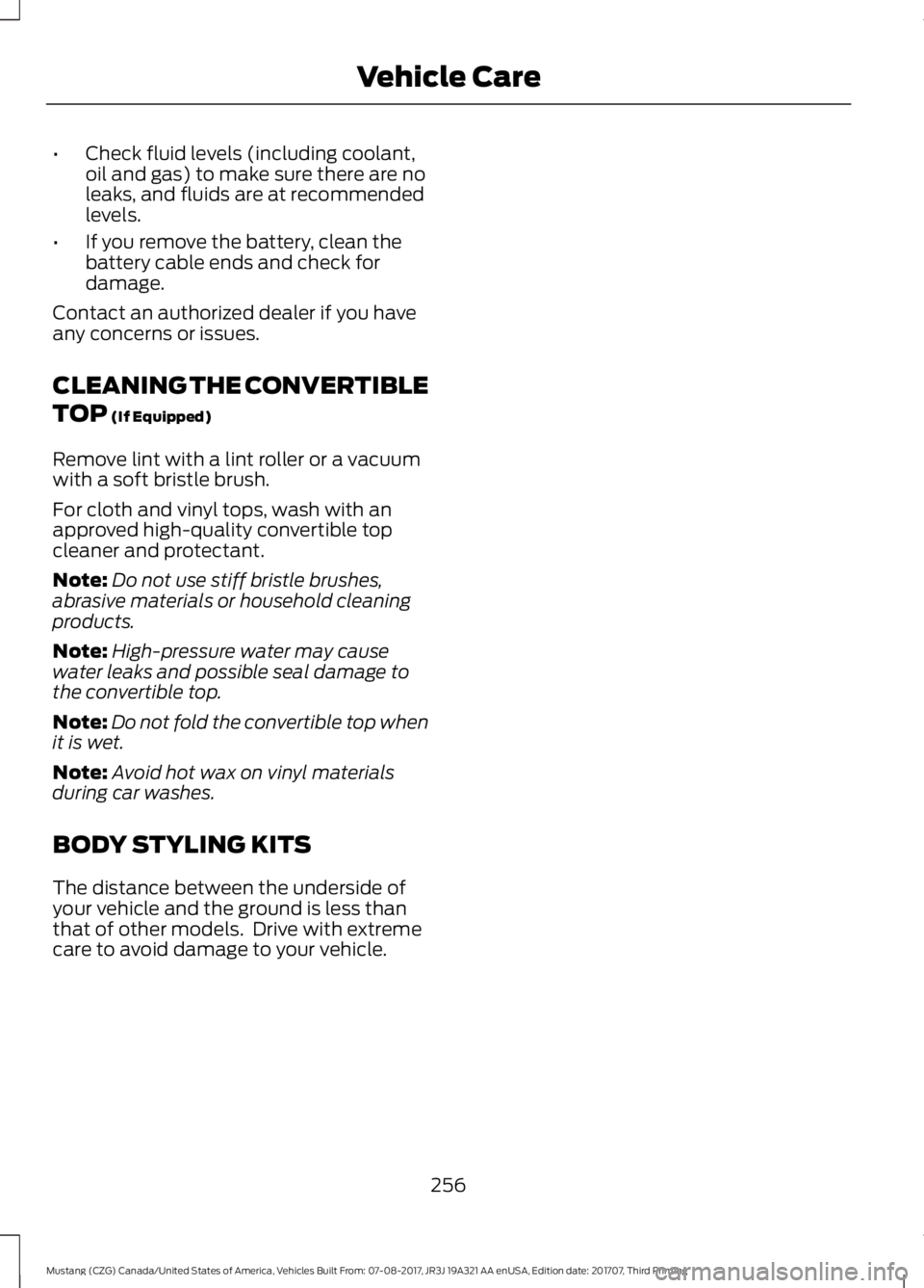 FORD MUSTANG 2018 Owners Manual •
Check fluid levels (including coolant,
oil and gas) to make sure there are no
leaks, and fluids are at recommended
levels.
• If you remove the battery, clean the
battery cable ends and check for FORD MUSTANG 2018 Owners Manual •
Check fluid levels (including coolant,
oil and gas) to make sure there are no
leaks, and fluids are at recommended
levels.
• If you remove the battery, clean the
battery cable ends and check for