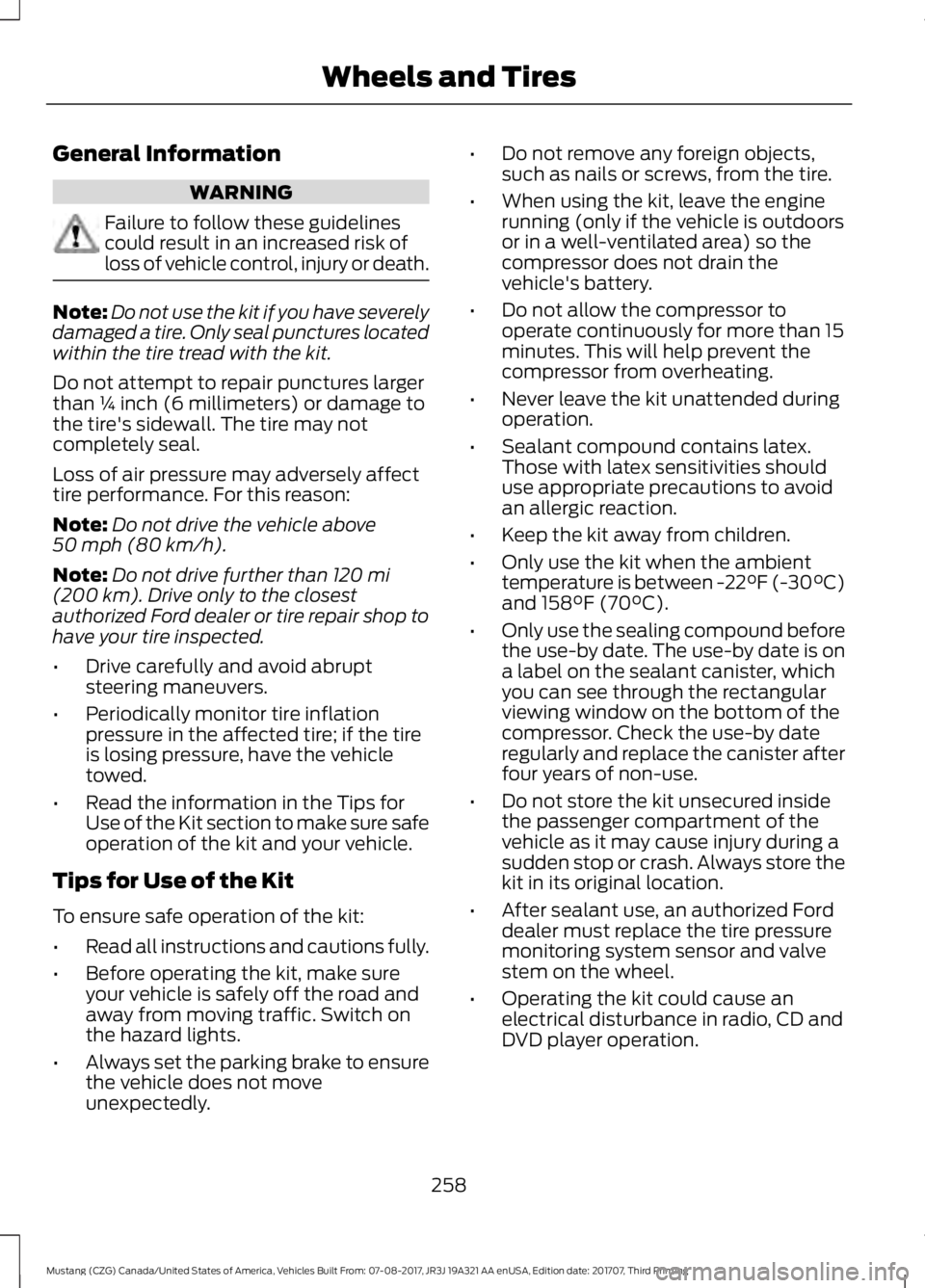 FORD MUSTANG 2018 Owners Manual General Information
WARNING
Failure to follow these guidelines
could result in an increased risk of
loss of vehicle control, injury or death.
Note:
Do not use the kit if you have severely
damaged a ti FORD MUSTANG 2018 Owners Manual General Information
WARNING
Failure to follow these guidelines
could result in an increased risk of
loss of vehicle control, injury or death.
Note:
Do not use the kit if you have severely
damaged a ti