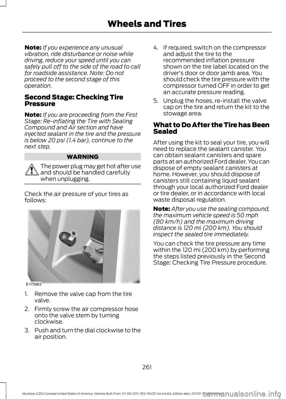 FORD MUSTANG 2018 Owners Manual Note:
If you experience any unusual
vibration, ride disturbance or noise while
driving, reduce your speed until you can
safely pull off to the side of the road to call
for roadside assistance. Note: D FORD MUSTANG 2018 Owners Manual Note:
If you experience any unusual
vibration, ride disturbance or noise while
driving, reduce your speed until you can
safely pull off to the side of the road to call
for roadside assistance. Note: D