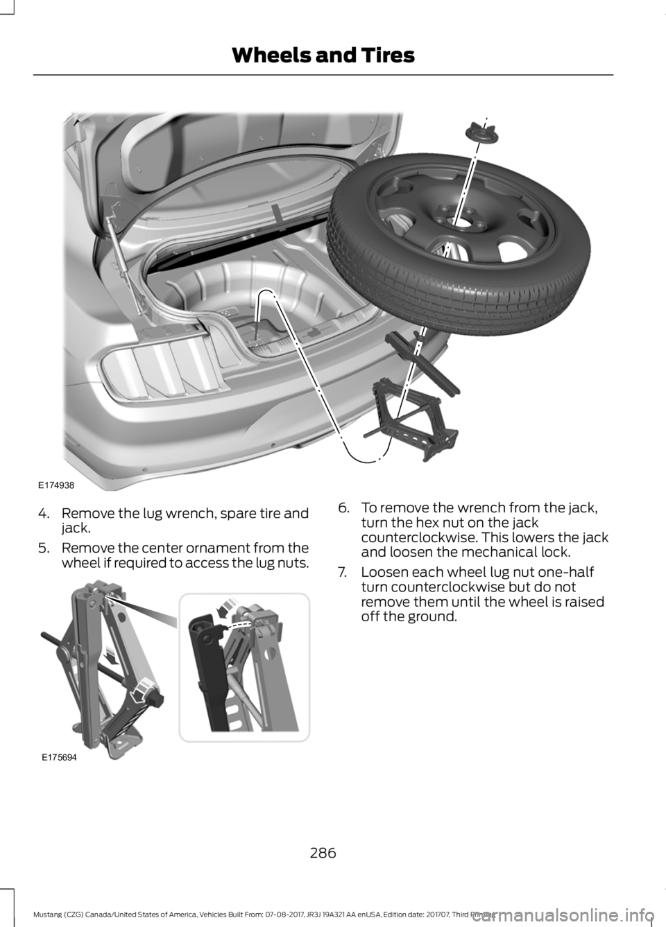 FORD MUSTANG 2018 Owners Manual 4.
Remove the lug wrench, spare tire and
jack.
5. Remove the center ornament from the
wheel if required to access the lug nuts. 6. To remove the wrench from the jack,
turn the hex nut on the jack
coun FORD MUSTANG 2018 Owners Manual 4.
Remove the lug wrench, spare tire and
jack.
5. Remove the center ornament from the
wheel if required to access the lug nuts. 6. To remove the wrench from the jack,
turn the hex nut on the jack
coun