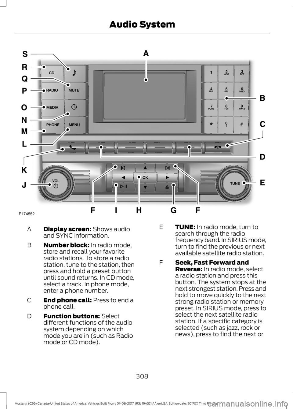 FORD MUSTANG 2018 Owners Manual Display screen: Shows audio
and SYNC information.
A
Number block:
In radio mode,
store and recall your favorite
radio stations. To store a radio
station, tune to the station, then
press and hold a pr FORD MUSTANG 2018 Owners Manual Display screen: Shows audio
and SYNC information.
A
Number block:
In radio mode,
store and recall your favorite
radio stations. To store a radio
station, tune to the station, then
press and hold a pr
