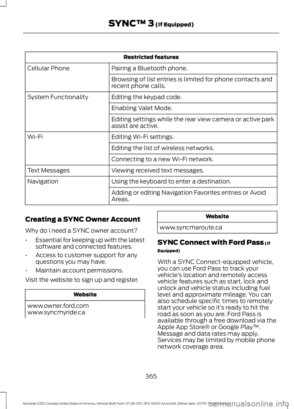 FORD MUSTANG 2018 Owners Manual Restricted features
Pairing a Bluetooth phone.
Cellular Phone
Browsing of list entries is limited for phone contacts and
recent phone calls.
Editing the keypad code.
System Functionality
Enabling Vale FORD MUSTANG 2018 Owners Manual Restricted features
Pairing a Bluetooth phone.
Cellular Phone
Browsing of list entries is limited for phone contacts and
recent phone calls.
Editing the keypad code.
System Functionality
Enabling Vale