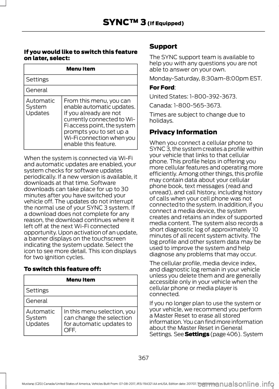 FORD MUSTANG 2018 Owners Manual If you would like to switch this feature
on later, select:
Menu Item
Settings
General From this menu, you can
enable automatic updates.
If you already are not
currently connected to Wi-
Fi access poin FORD MUSTANG 2018 Owners Manual If you would like to switch this feature
on later, select:
Menu Item
Settings
General From this menu, you can
enable automatic updates.
If you already are not
currently connected to Wi-
Fi access poin