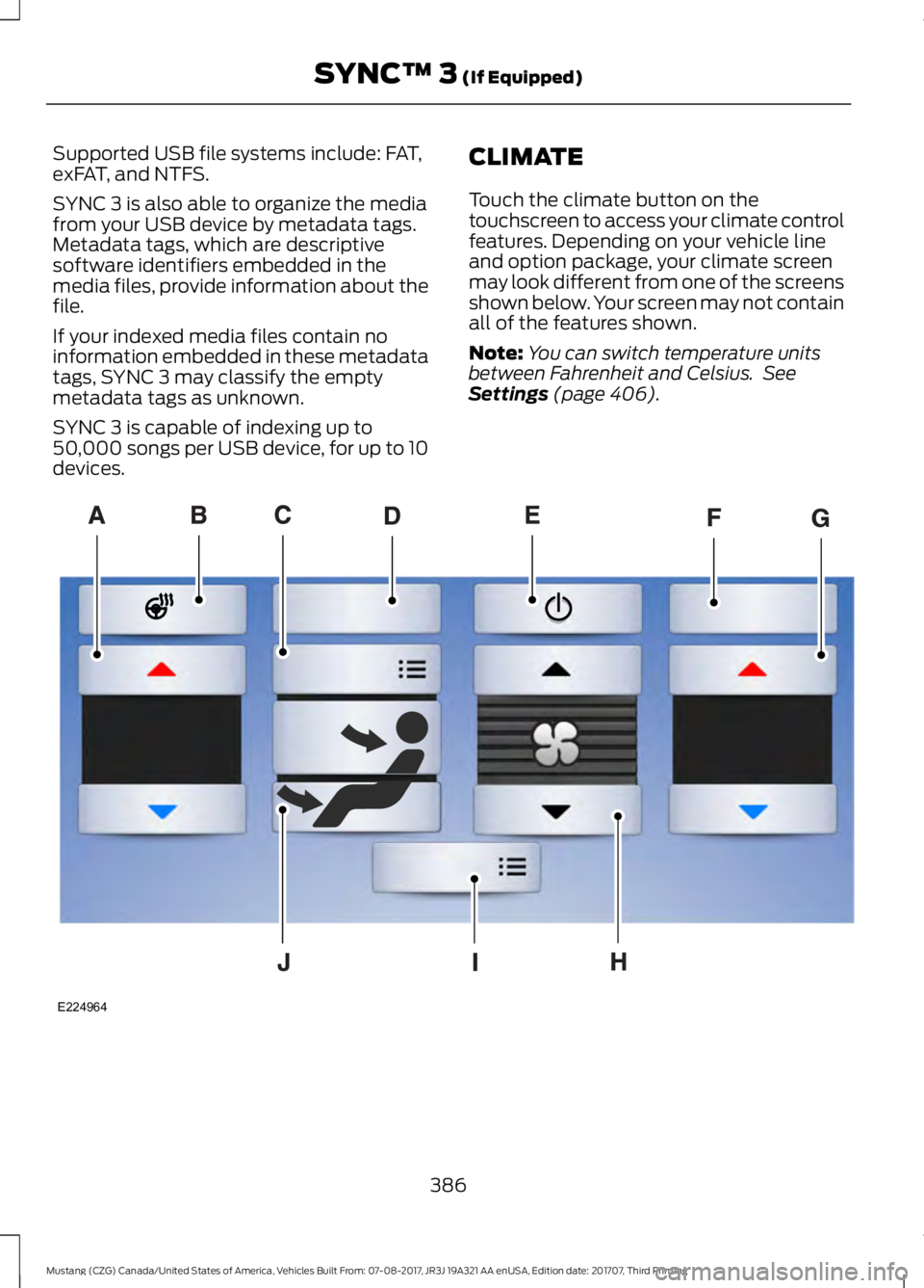 FORD MUSTANG 2018 Owners Manual Supported USB file systems include: FAT,
exFAT, and NTFS.
SYNC 3 is also able to organize the media
from your USB device by metadata tags.
Metadata tags, which are descriptive
software identifiers emb FORD MUSTANG 2018 Owners Manual Supported USB file systems include: FAT,
exFAT, and NTFS.
SYNC 3 is also able to organize the media
from your USB device by metadata tags.
Metadata tags, which are descriptive
software identifiers emb