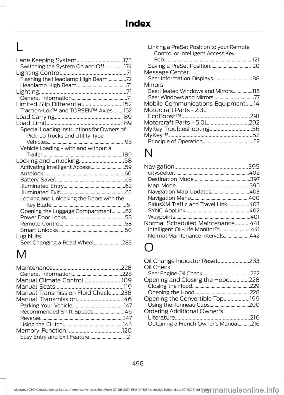 FORD MUSTANG 2018   Owners Manual L
Lane Keeping System..................................173
Switching the System On and Off................174
Lighting Control................................................71 Flashing the Headlamp H