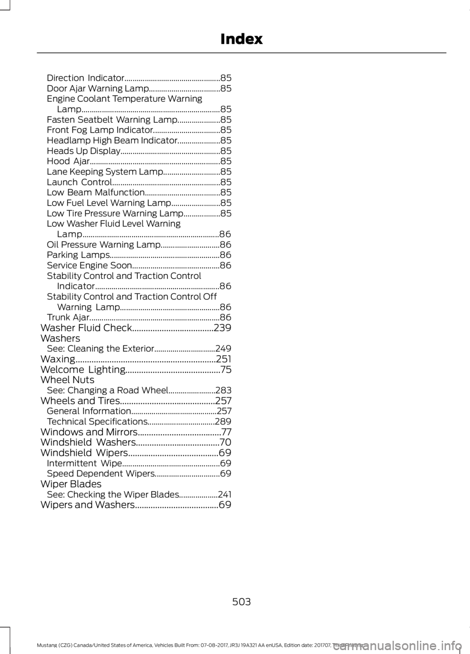 FORD MUSTANG 2018   Owners Manual Direction Indicator...............................................
85
Door Ajar Warning Lamp................................... 85
Engine Coolant Temperature Warning Lamp..............................