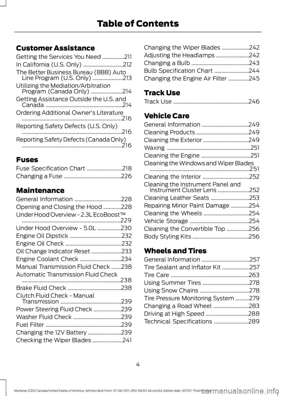 FORD MUSTANG 2018   Owners Manual Customer Assistance
Getting the Services You Need
................211
In California (U.S. Only) .............................
212
The Better Business Bureau (BBB) Auto Line Program (U.S. Only) .......