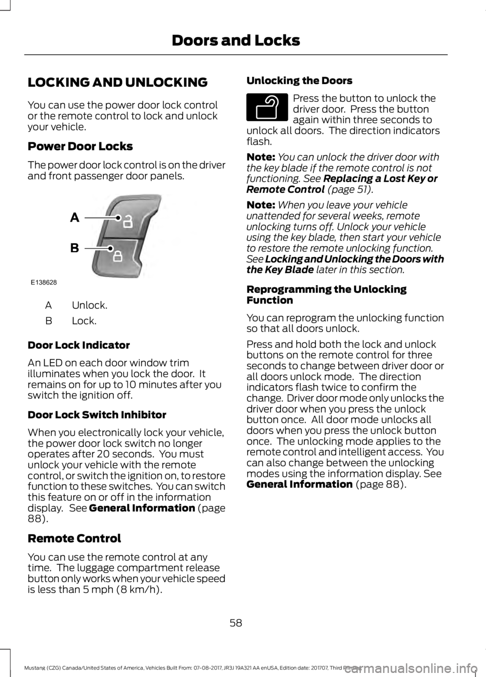 FORD MUSTANG 2018 Repair Manual LOCKING AND UNLOCKING
You can use the power door lock control
or the remote control to lock and unlock
your vehicle.
Power Door Locks
The power door lock control is on the driver
and front passenger d