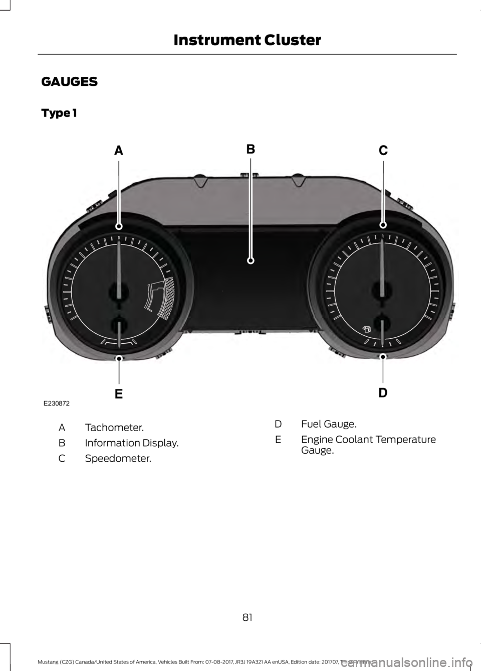 FORD MUSTANG 2018   Owners Manual GAUGES
Type 1
Tachometer.
A
Information Display.
B
Speedometer.
C Fuel Gauge.
D
Engine Coolant Temperature
Gauge.
E
81
Mustang (CZG) Canada/United States of America, Vehicles Built From: 07-08-2017, J
