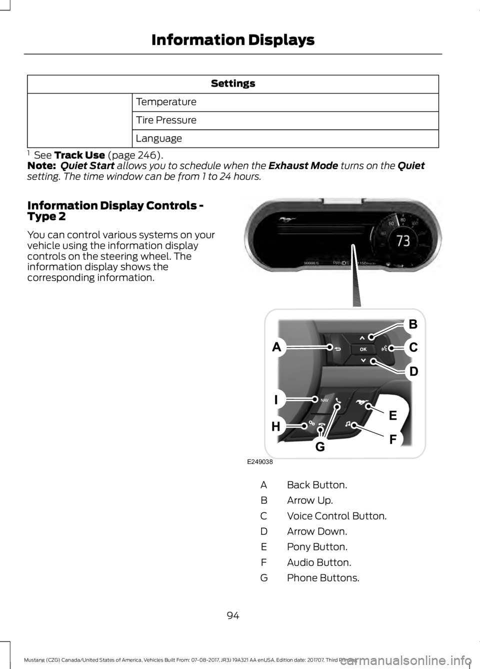 FORD MUSTANG 2018   Owners Manual Settings
Temperature
Tire Pressure
Language
1   See Track Use (page 246).
Note: Quiet Start allows you to schedule when the Exhaust Mode turns on the Quiet
setting. The time window can be from 1 to 24