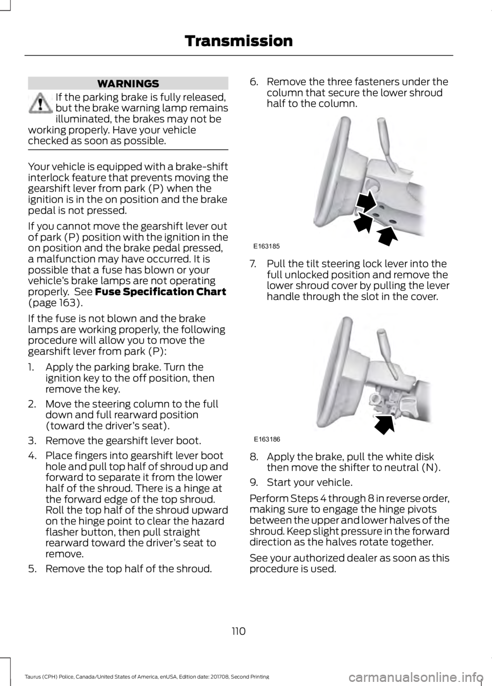 FORD POLICE INTERCEPTOR 2018 Warranty Guide WARNINGS
If the parking brake is fully released,
but the brake warning lamp remains
illuminated, the brakes may not be
working properly. Have your vehicle
checked as soon as possible. Your vehicle is FORD POLICE INTERCEPTOR 2018 Warranty Guide WARNINGS
If the parking brake is fully released,
but the brake warning lamp remains
illuminated, the brakes may not be
working properly. Have your vehicle
checked as soon as possible. Your vehicle is