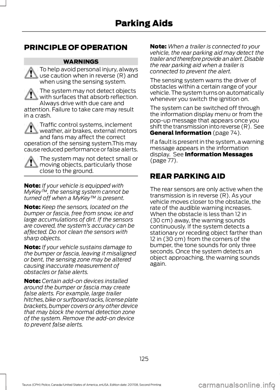 FORD POLICE INTERCEPTOR 2018 Warranty Guide PRINCIPLE OF OPERATION
WARNINGS
To help avoid personal injury, always
use caution when in reverse (R) and
when using the sensing system.
The system may not detect objects
with surfaces that absorb ref FORD POLICE INTERCEPTOR 2018 Warranty Guide PRINCIPLE OF OPERATION
WARNINGS
To help avoid personal injury, always
use caution when in reverse (R) and
when using the sensing system.
The system may not detect objects
with surfaces that absorb ref