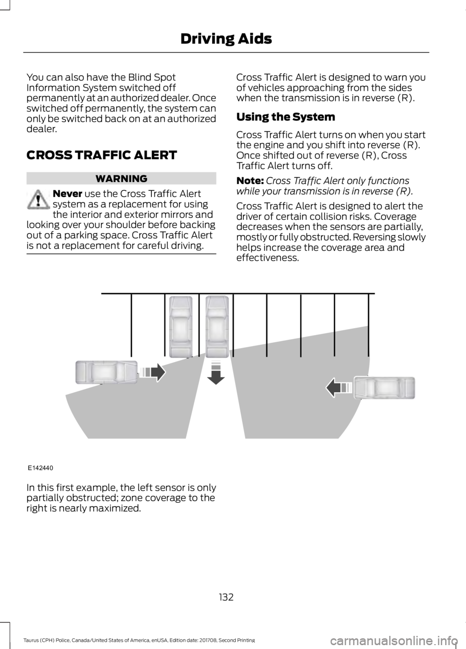 FORD POLICE INTERCEPTOR 2018 Warranty Guide You can also have the Blind Spot
Information System switched off
permanently at an authorized dealer. Once
switched off permanently, the system can
only be switched back on at an authorized
dealer.
CR FORD POLICE INTERCEPTOR 2018 Warranty Guide You can also have the Blind Spot
Information System switched off
permanently at an authorized dealer. Once
switched off permanently, the system can
only be switched back on at an authorized
dealer.
CR