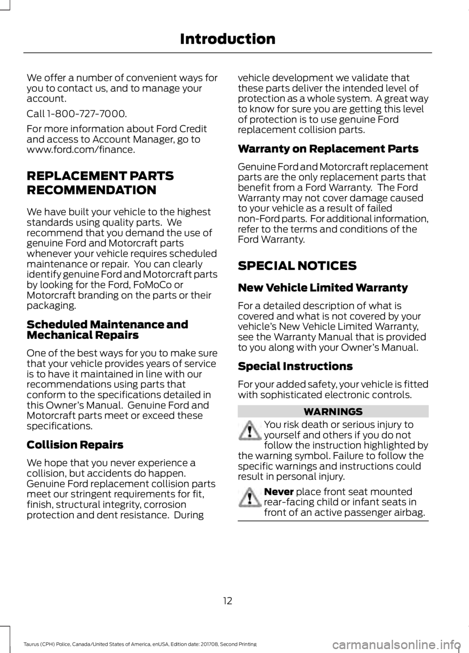 FORD POLICE INTERCEPTOR 2018 Warranty Guide We offer a number of convenient ways for
you to contact us, and to manage your
account.
Call 1-800-727-7000.
For more information about Ford Credit
and access to Account Manager, go to
www.ford.com/fi FORD POLICE INTERCEPTOR 2018 Warranty Guide We offer a number of convenient ways for
you to contact us, and to manage your
account.
Call 1-800-727-7000.
For more information about Ford Credit
and access to Account Manager, go to
www.ford.com/fi