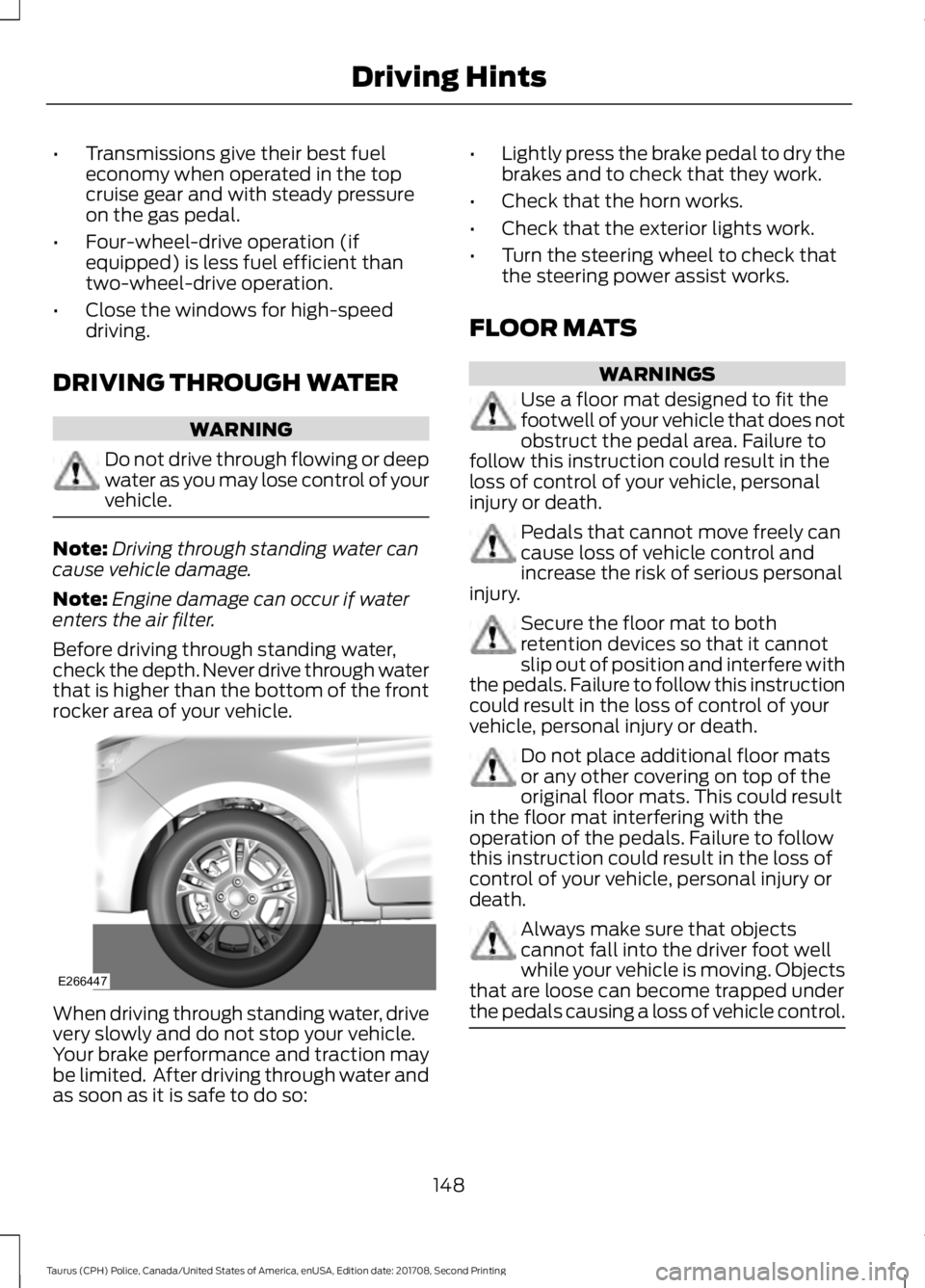FORD POLICE INTERCEPTOR 2018 Warranty Guide •
Transmissions give their best fuel
economy when operated in the top
cruise gear and with steady pressure
on the gas pedal.
• Four-wheel-drive operation (if
equipped) is less fuel efficient than
FORD POLICE INTERCEPTOR 2018 Warranty Guide •
Transmissions give their best fuel
economy when operated in the top
cruise gear and with steady pressure
on the gas pedal.
• Four-wheel-drive operation (if
equipped) is less fuel efficient than