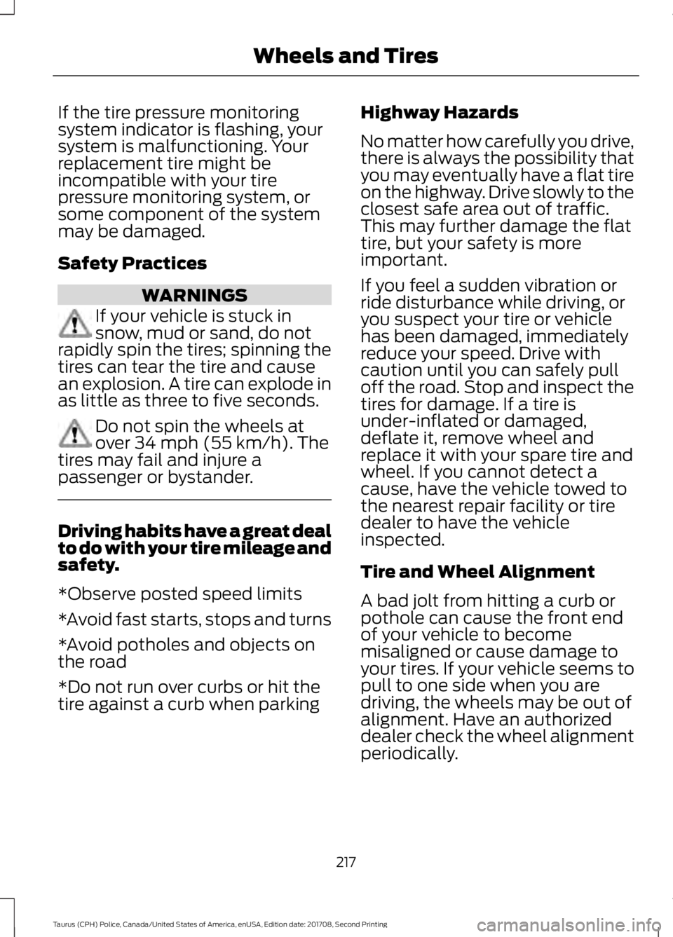 FORD POLICE INTERCEPTOR 2018 Warranty Guide If the tire pressure monitoring
system indicator is flashing, your
system is malfunctioning. Your
replacement tire might be
incompatible with your tire
pressure monitoring system, or
some component of FORD POLICE INTERCEPTOR 2018 Warranty Guide If the tire pressure monitoring
system indicator is flashing, your
system is malfunctioning. Your
replacement tire might be
incompatible with your tire
pressure monitoring system, or
some component of