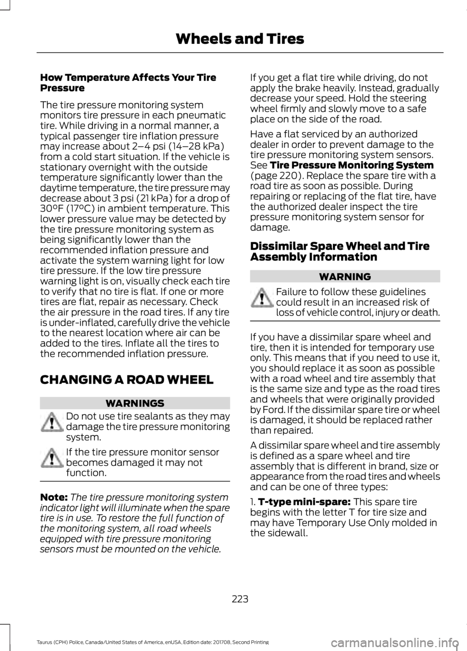 FORD POLICE INTERCEPTOR 2018 Warranty Guide How Temperature Affects Your Tire
Pressure
The tire pressure monitoring system
monitors tire pressure in each pneumatic
tire. While driving in a normal manner, a
typical passenger tire inflation press FORD POLICE INTERCEPTOR 2018 Warranty Guide How Temperature Affects Your Tire
Pressure
The tire pressure monitoring system
monitors tire pressure in each pneumatic
tire. While driving in a normal manner, a
typical passenger tire inflation press