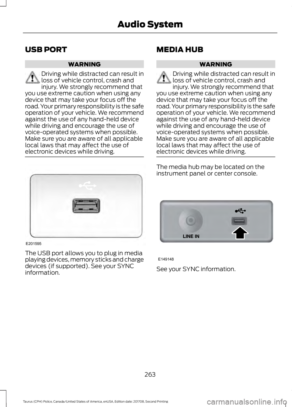 FORD POLICE INTERCEPTOR 2018 Warranty Guide USB PORT
WARNING
Driving while distracted can result in
loss of vehicle control, crash and
injury. We strongly recommend that
you use extreme caution when using any
device that may take your focus off FORD POLICE INTERCEPTOR 2018 Warranty Guide USB PORT
WARNING
Driving while distracted can result in
loss of vehicle control, crash and
injury. We strongly recommend that
you use extreme caution when using any
device that may take your focus off