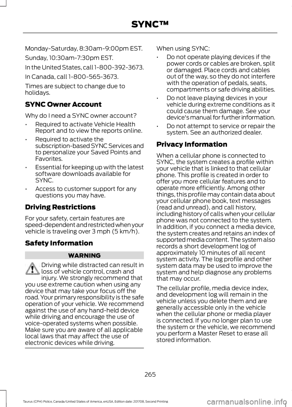 FORD POLICE INTERCEPTOR 2018 Warranty Guide Monday-Saturday, 8:30am-9:00pm EST.
Sunday, 10:30am-7:30pm EST.
In the United States, call 1-800-392-3673.
In Canada, call 1-800-565-3673.
Times are subject to change due to
holidays.
SYNC Owner Accou FORD POLICE INTERCEPTOR 2018 Warranty Guide Monday-Saturday, 8:30am-9:00pm EST.
Sunday, 10:30am-7:30pm EST.
In the United States, call 1-800-392-3673.
In Canada, call 1-800-565-3673.
Times are subject to change due to
holidays.
SYNC Owner Accou