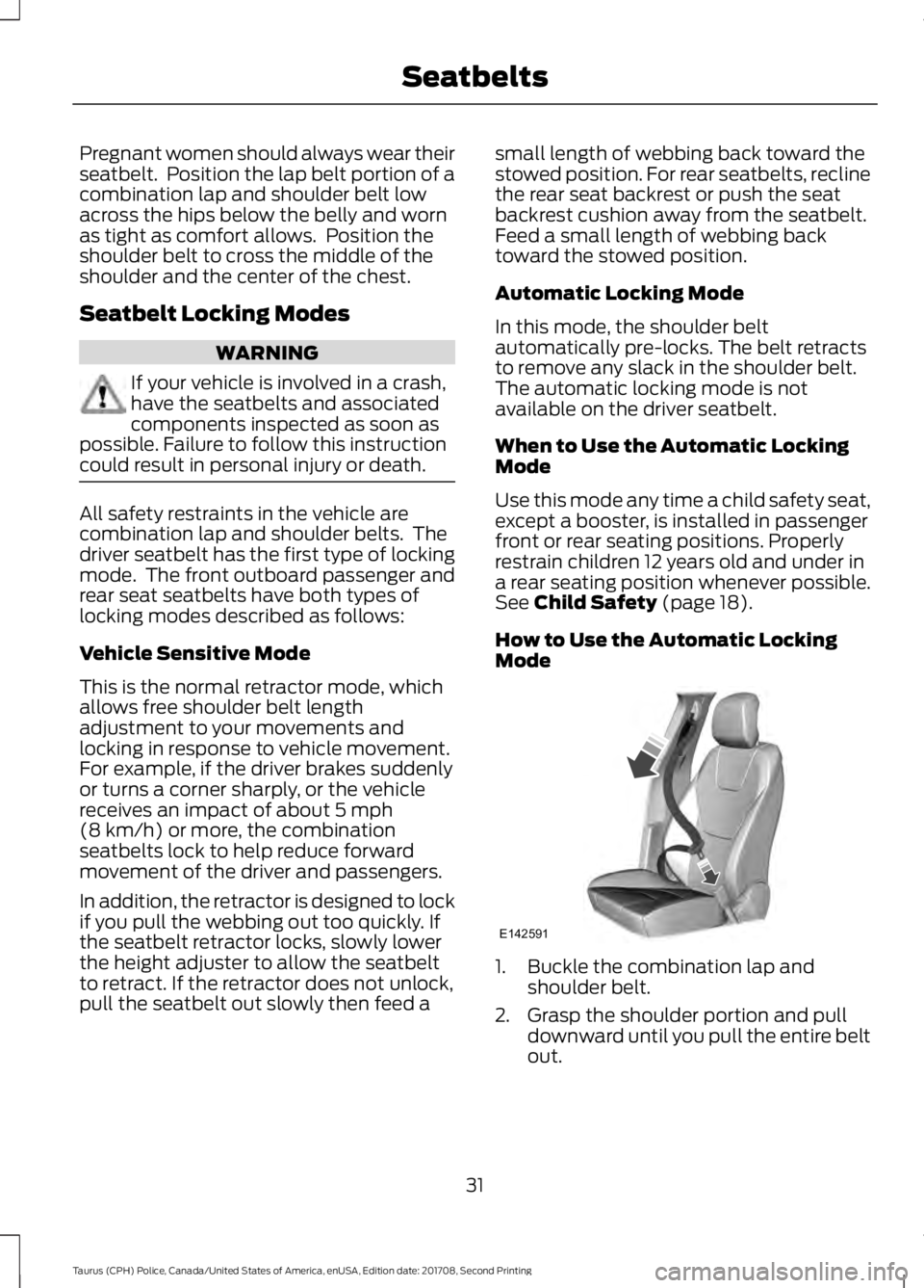 FORD POLICE INTERCEPTOR 2018 Warranty Guide Pregnant women should always wear their
seatbelt. Position the lap belt portion of a
combination lap and shoulder belt low
across the hips below the belly and worn
as tight as comfort allows. Positi FORD POLICE INTERCEPTOR 2018 Warranty Guide Pregnant women should always wear their
seatbelt. Position the lap belt portion of a
combination lap and shoulder belt low
across the hips below the belly and worn
as tight as comfort allows. Positi