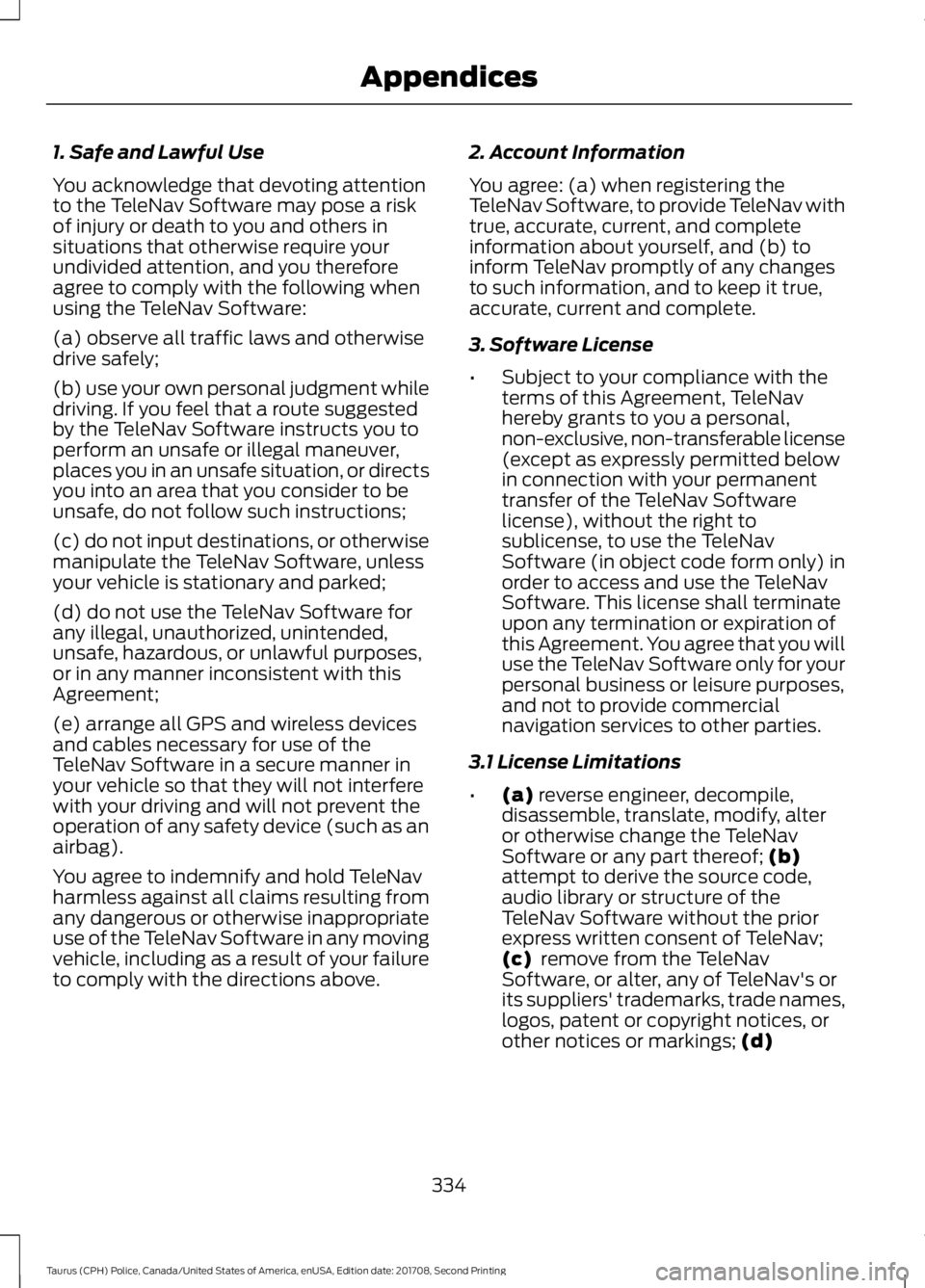 FORD POLICE INTERCEPTOR 2018 Warranty Guide 1. Safe and Lawful Use
You acknowledge that devoting attention
to the TeleNav Software may pose a risk
of injury or death to you and others in
situations that otherwise require your
undivided attentio FORD POLICE INTERCEPTOR 2018 Warranty Guide 1. Safe and Lawful Use
You acknowledge that devoting attention
to the TeleNav Software may pose a risk
of injury or death to you and others in
situations that otherwise require your
undivided attentio