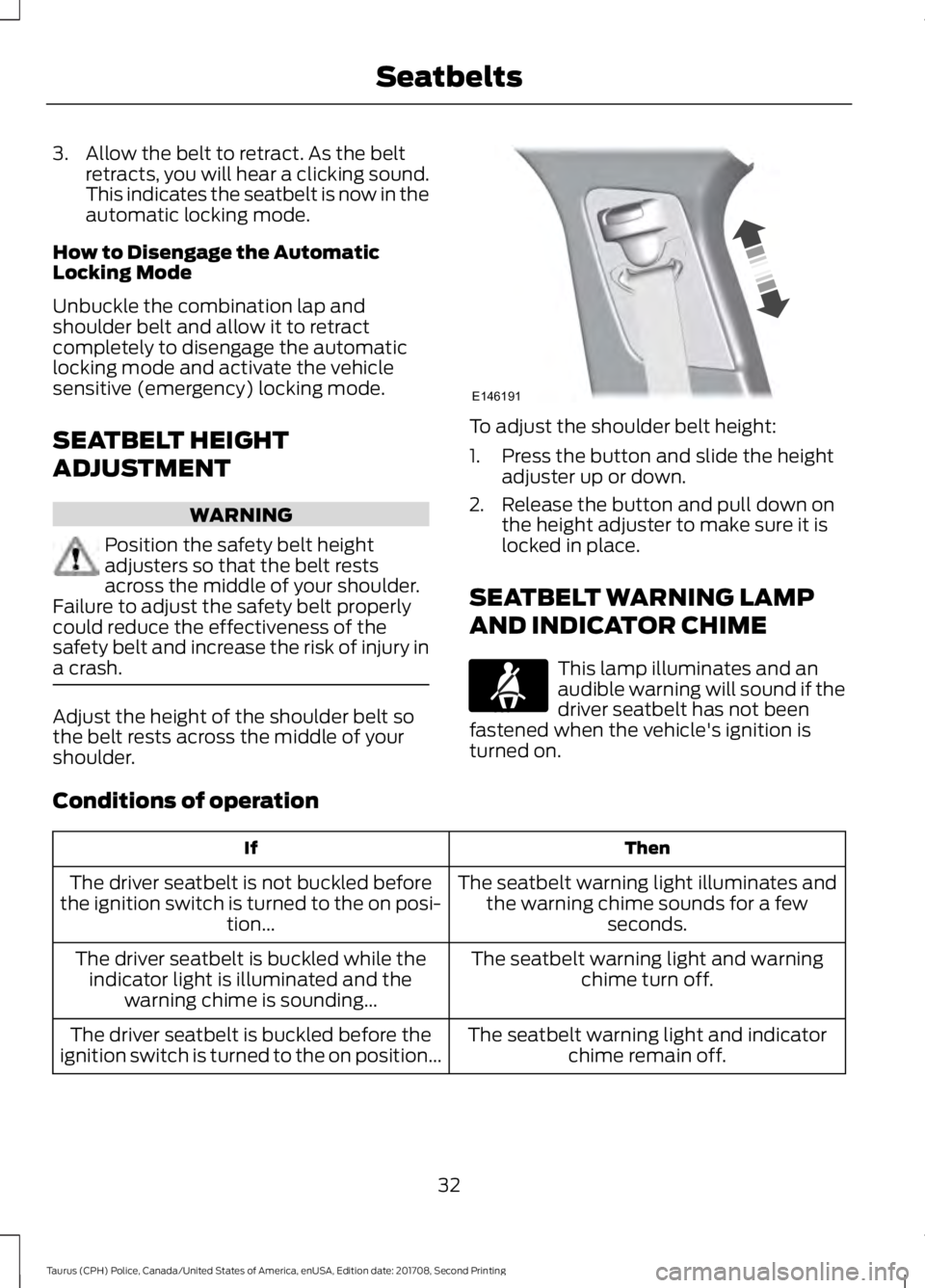 FORD POLICE INTERCEPTOR 2018 Warranty Guide 3. Allow the belt to retract. As the belt
retracts, you will hear a clicking sound.
This indicates the seatbelt is now in the
automatic locking mode.
How to Disengage the Automatic
Locking Mode
Unbuck FORD POLICE INTERCEPTOR 2018 Warranty Guide 3. Allow the belt to retract. As the belt
retracts, you will hear a clicking sound.
This indicates the seatbelt is now in the
automatic locking mode.
How to Disengage the Automatic
Locking Mode
Unbuck
