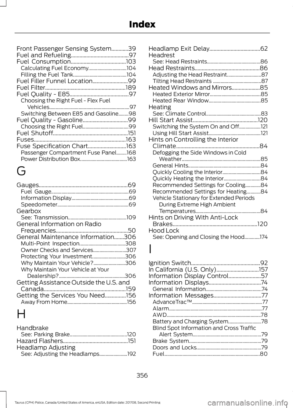 FORD POLICE INTERCEPTOR 2018 Warranty Guide Front Passenger Sensing System............39
Fuel and Refueling.........................................97
Fuel Consumption.......................................103
Calculating Fuel Economy.......... FORD POLICE INTERCEPTOR 2018 Warranty Guide Front Passenger Sensing System............39
Fuel and Refueling.........................................97
Fuel Consumption.......................................103
Calculating Fuel Economy..........
