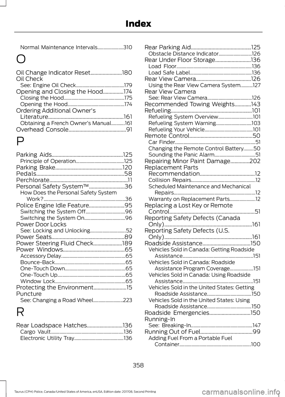 FORD POLICE INTERCEPTOR 2018 Warranty Guide Normal Maintenance Intervals.....................
310
O
Oil Change Indicator Reset.......................180
Oil Check See: Engine Oil Check....................................... 179
Opening and Clos FORD POLICE INTERCEPTOR 2018 Warranty Guide Normal Maintenance Intervals.....................
310
O
Oil Change Indicator Reset.......................180
Oil Check See: Engine Oil Check....................................... 179
Opening and Clos