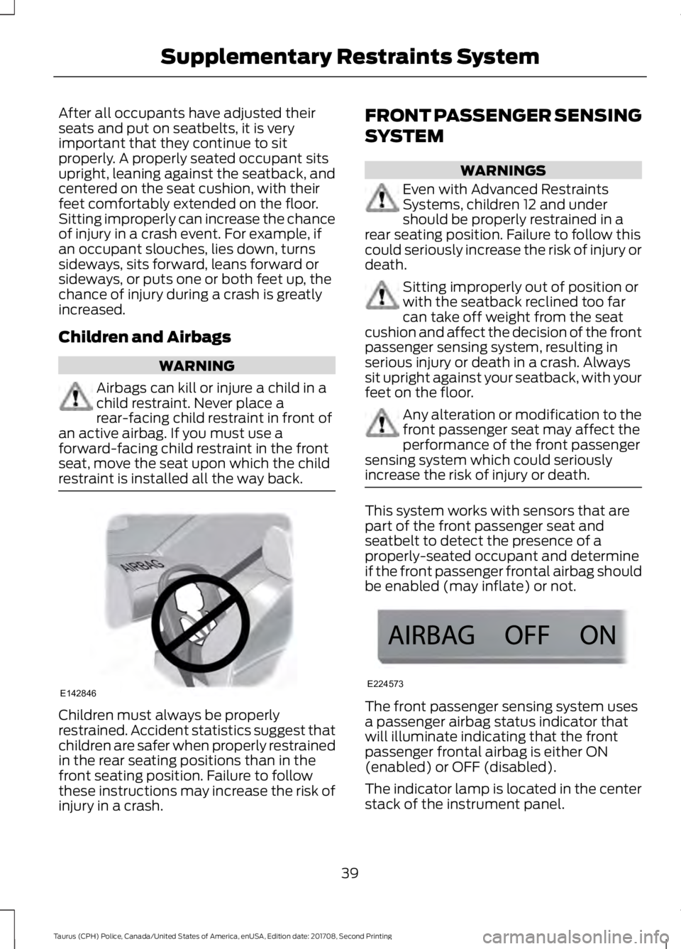 FORD POLICE INTERCEPTOR 2018 Warranty Guide After all occupants have adjusted their
seats and put on seatbelts, it is very
important that they continue to sit
properly. A properly seated occupant sits
upright, leaning against the seatback, and
FORD POLICE INTERCEPTOR 2018 Warranty Guide After all occupants have adjusted their
seats and put on seatbelts, it is very
important that they continue to sit
properly. A properly seated occupant sits
upright, leaning against the seatback, and